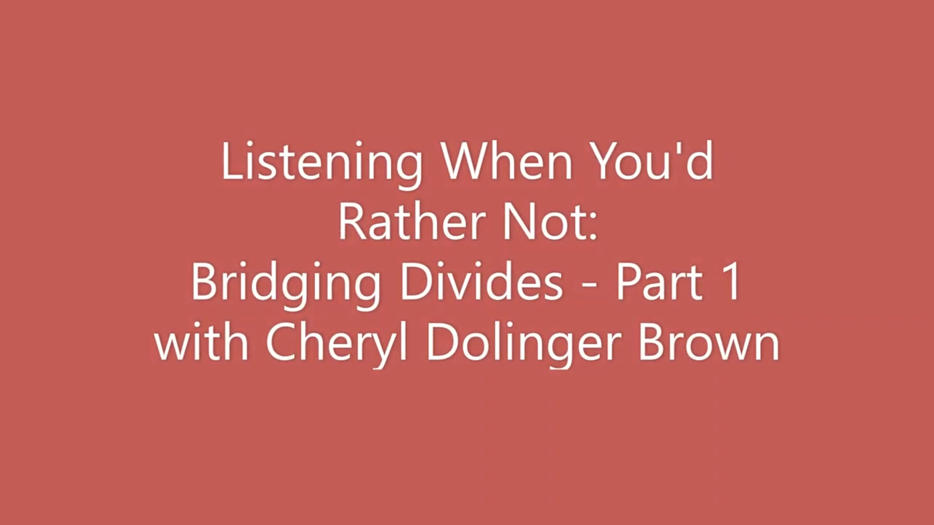 Listening When You’d Rather Not: Bridging Divides
