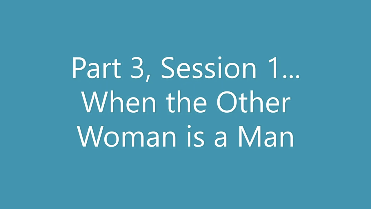 Sex and Couples Therapy Part 3: When the Other Woman is a Man RECORDING